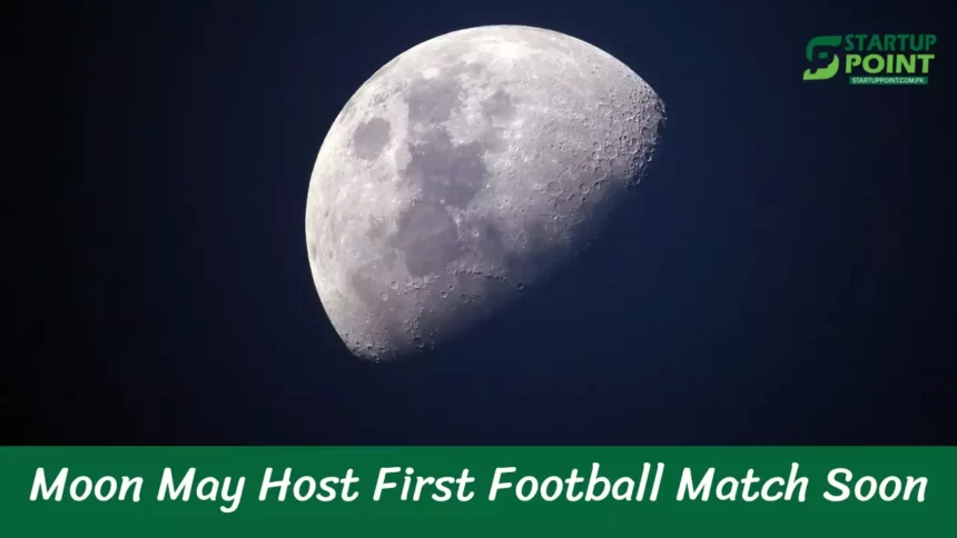 Moon May Host First Football Match Soon