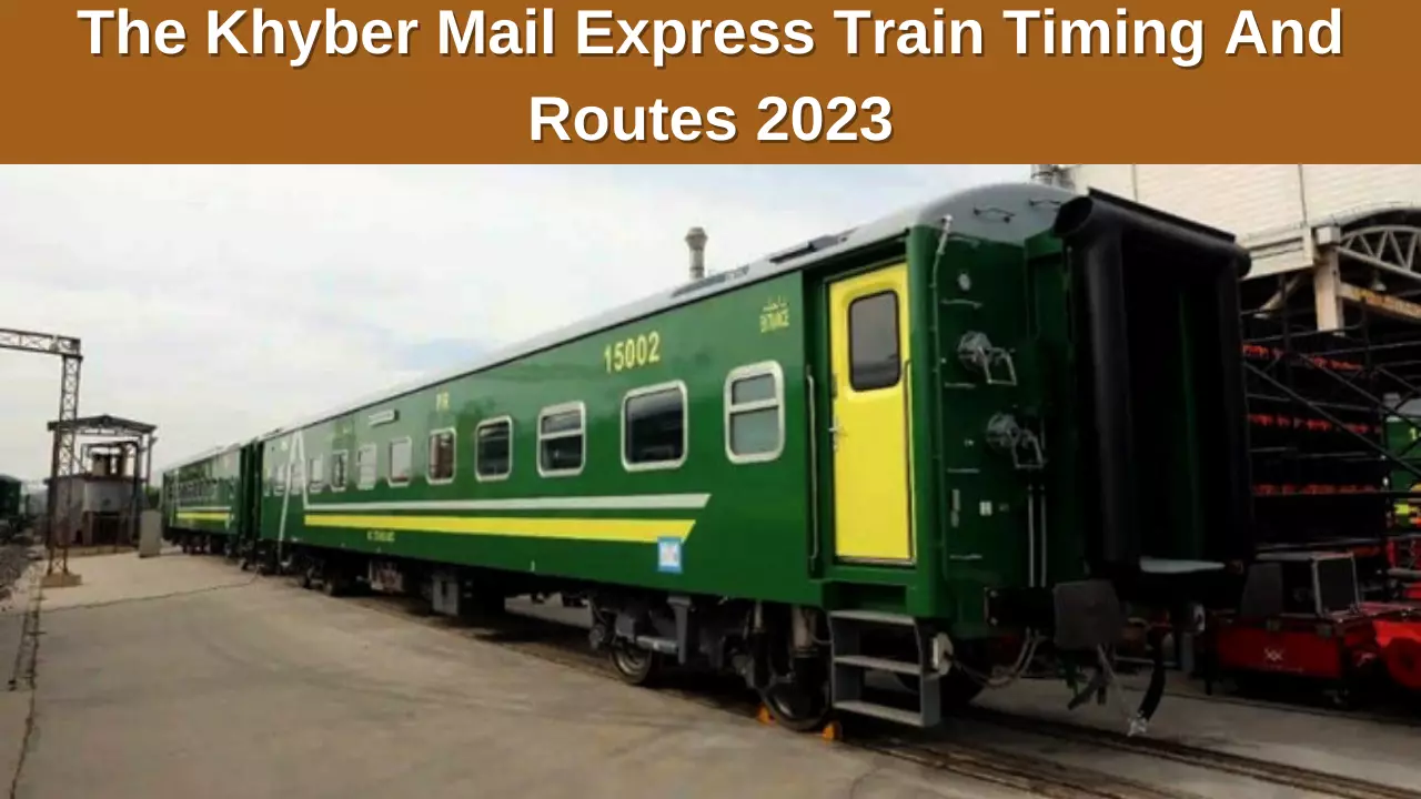 The Khyber Mail Express Train Timing And Routes 2023